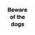 Beware Of The Dogs Sign