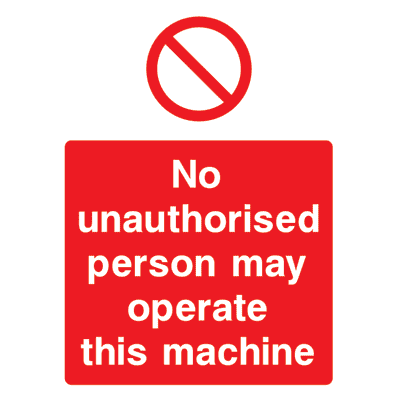 No Unauthorised Person May Operate This Machine Sign