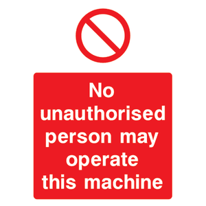 No Unauthorised Person May Operate This Machine Sign