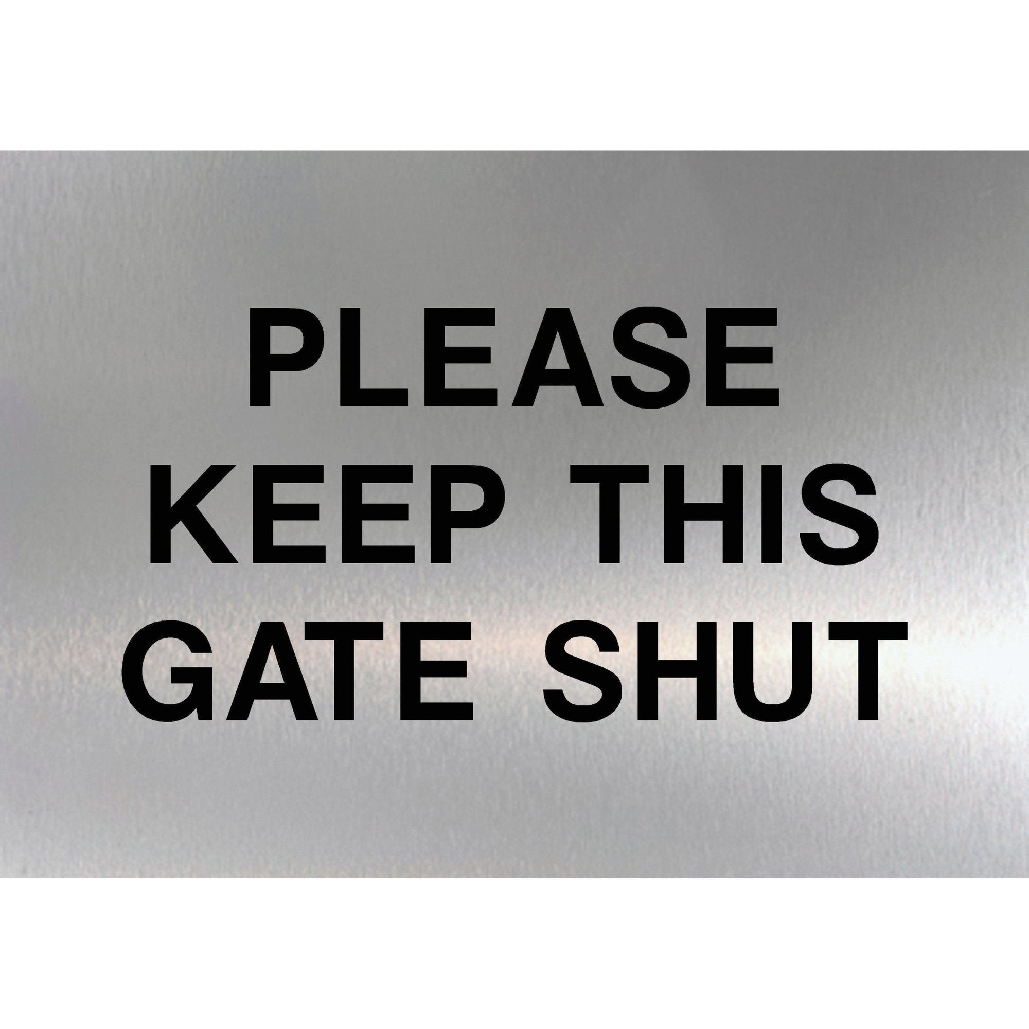 Please Keep This Gate Shut Sign in Brushed Silver