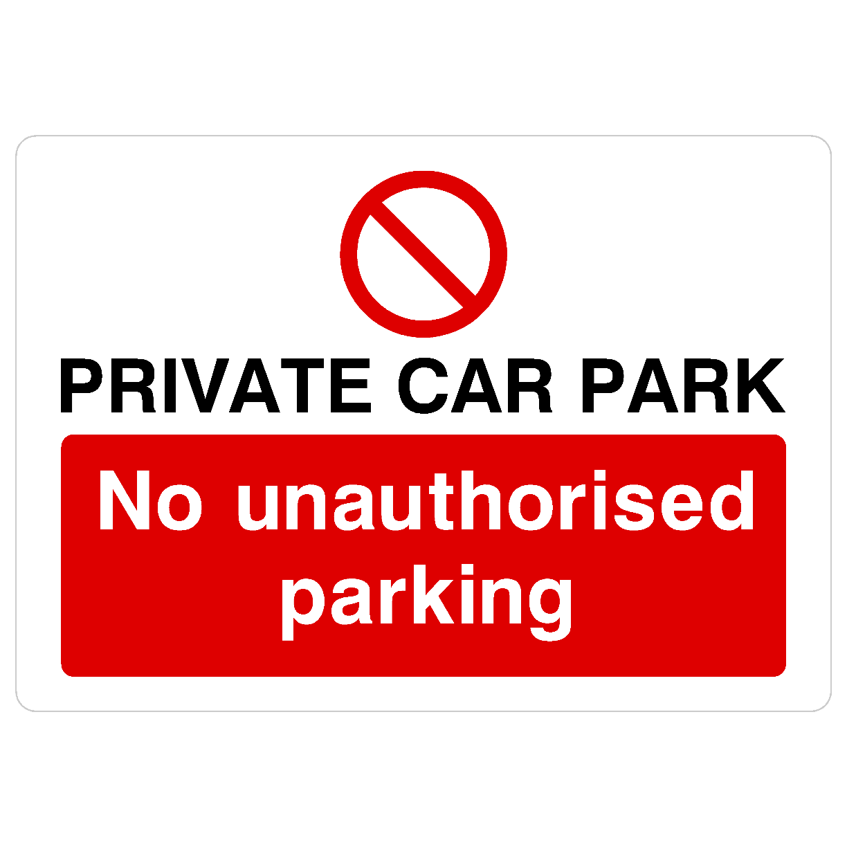 Private Car Park No Unauthorised Parking Sign