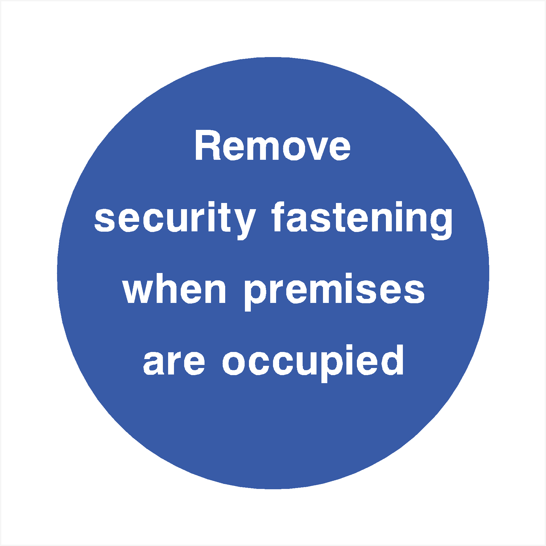 Remove Security Fastening When Premises Are Occupied Sign