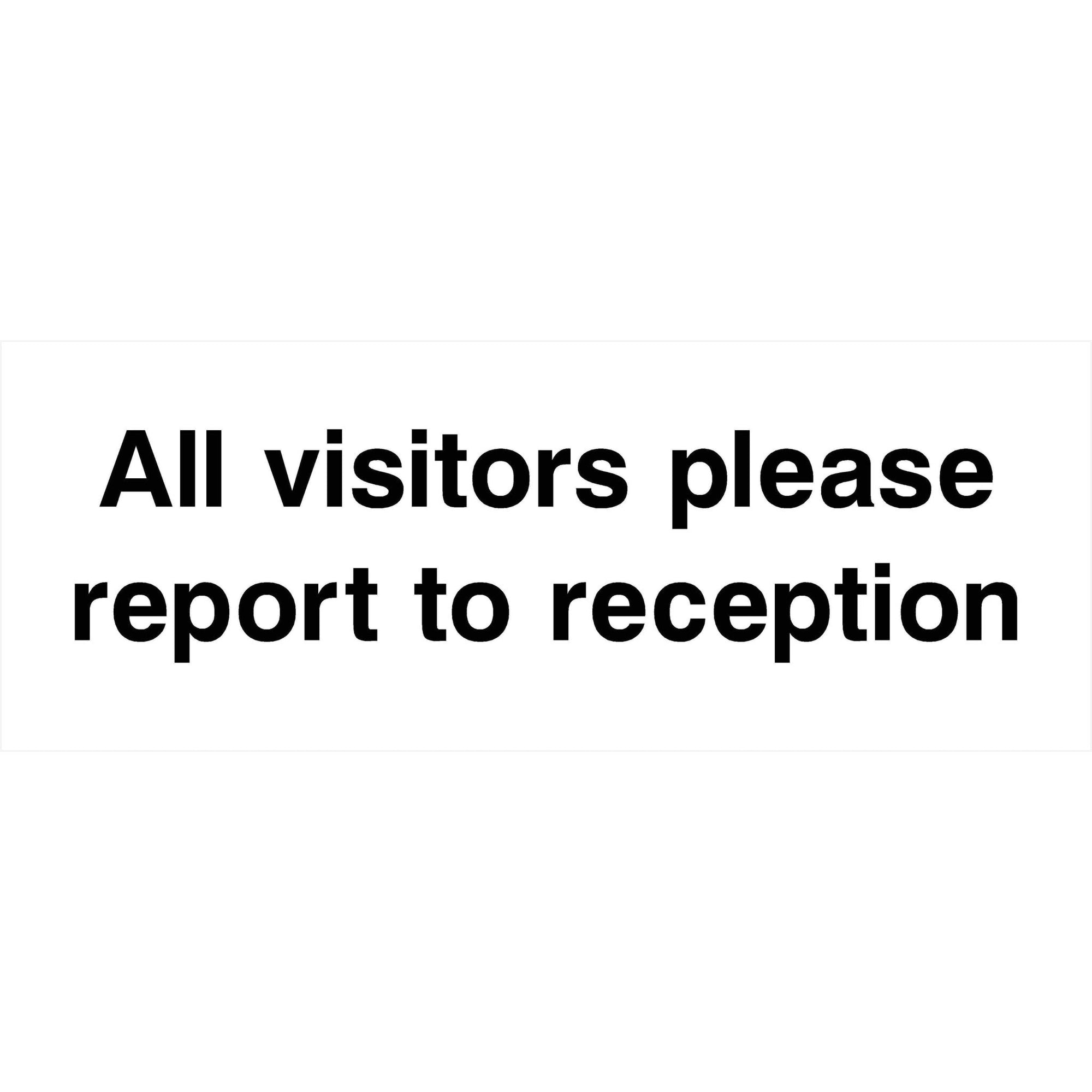 Visitors Please Report To Reception Sign