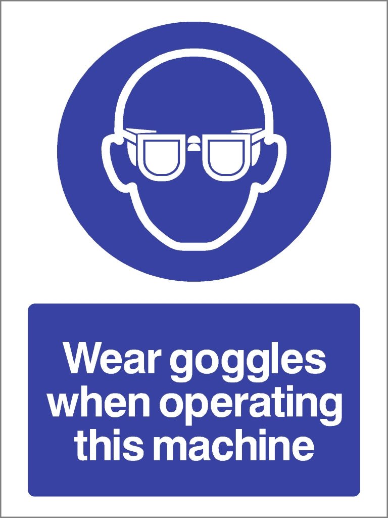 Wear Goggles When Operating This Machine Sign